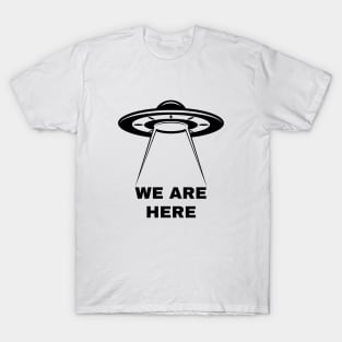 We Are Here UFO UAP Design T-Shirt